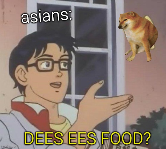 Is This A Pigeon Meme | asians: dees ees food? | image tagged in memes,is this a pigeon | made w/ Imgflip meme maker