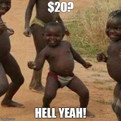 Third World Success Kid Meme | $20? HELL YEAH! | image tagged in memes,third world success kid | made w/ Imgflip meme maker