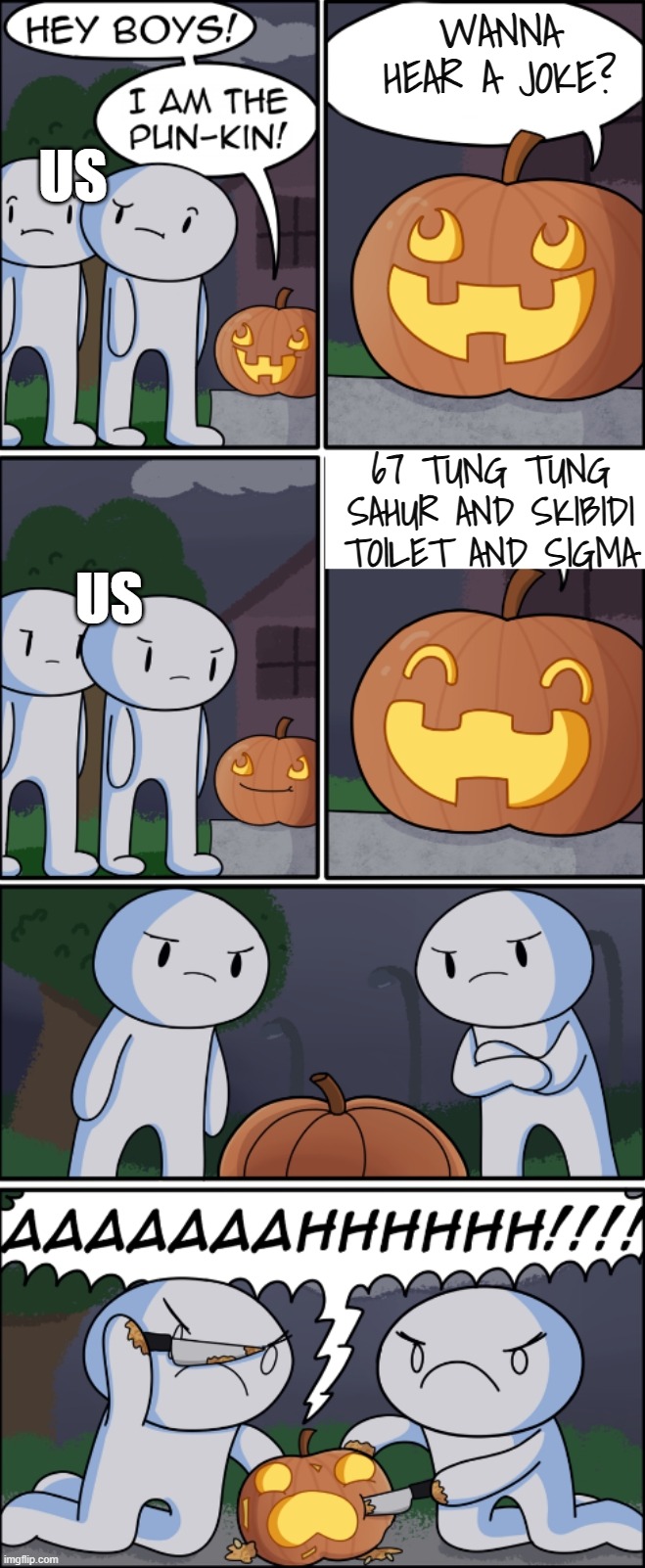 WE HATE BRAINROT IT NEEDS TO BE DELETED | WANNA HEAR A JOKE? US; 67 TUNG TUNG SAHUR AND SKIBIDI TOILET AND SIGMA; US | image tagged in the pun kin | made w/ Imgflip meme maker