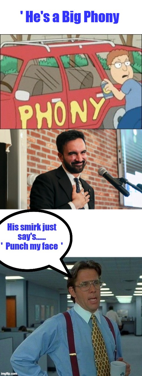 A fly in the ointment, snake in the grass, theirs many names that apply to him. | ' He's a Big Phony | made w/ Imgflip meme maker