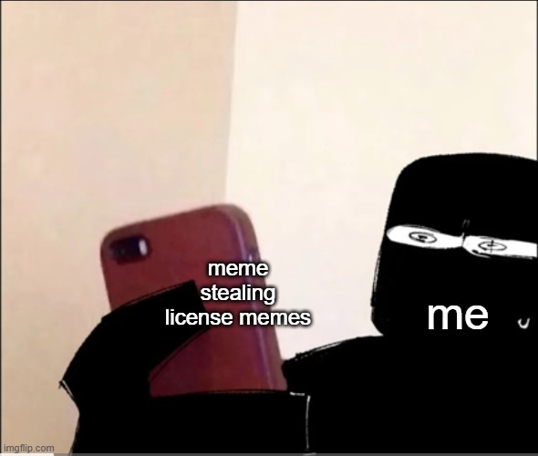 john grace rahhh | meme stealing license memes me | image tagged in john grace rahhh | made w/ Imgflip meme maker