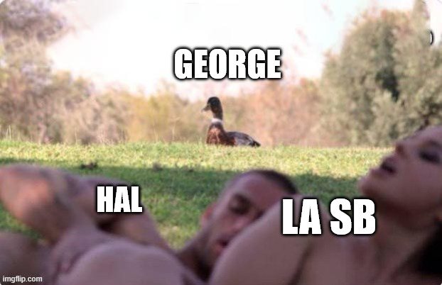 Coin coin la SB | George; LA SB; Hal | image tagged in coin coin la sb | made w/ Imgflip meme maker
