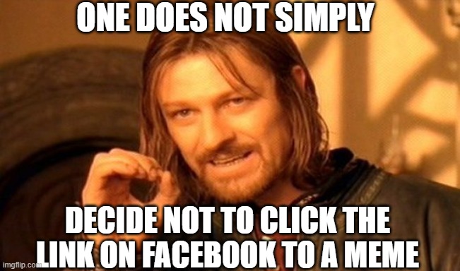 Skipping the Link | one does not simply; decide not to click the link on facebook to a meme | image tagged in memes,one does not simply,facebook,links | made w/ Imgflip meme maker