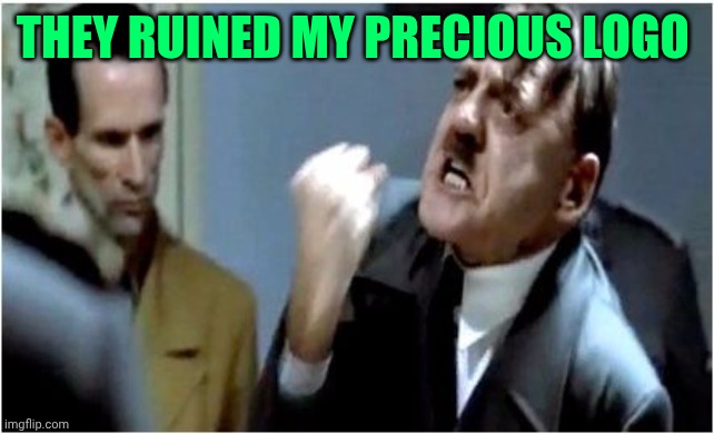 Hitler Grammar Nazi | They ruined my precious logo | image tagged in hitler grammar nazi | made w/ Imgflip meme maker