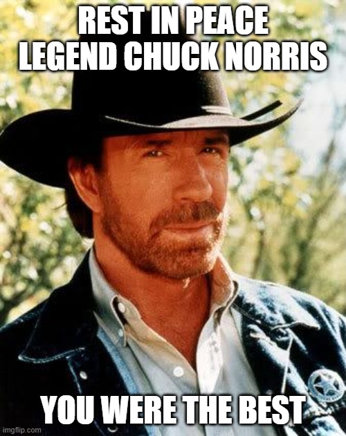 Press F to pay respects | rest in peace legend chuck norris; you were the best | image tagged in memes,chuck norris | made w/ Imgflip meme maker