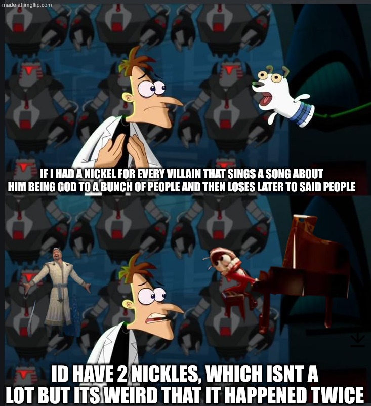 2 nickels | if i had a nickel for every villain that sings a song about him being god to a bunch of people and then loses later to said people; id have 2 nickles, which isnt a lot but its weird that it happened twice | image tagged in 2 nickels | made w/ Imgflip meme maker