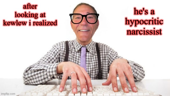 this is just to ragebait atp | after looking at kewlew i realized; he's a hypocritic narcissist | image tagged in kewlew | made w/ Imgflip meme maker