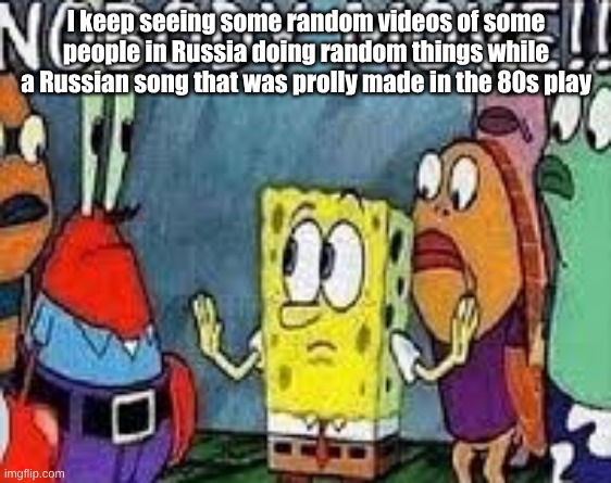 NOBODY MOVE!! | I keep seeing some random videos of some people in Russia doing random things while a Russian song that was prolly made in the 80s play | image tagged in nobody move | made w/ Imgflip meme maker