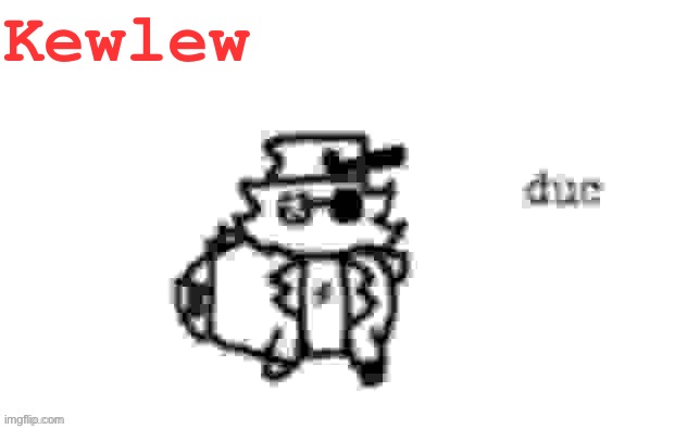 Ducc's loaf temp (v3) | Kewlew | image tagged in ducc's loaf temp v3 | made w/ Imgflip meme maker