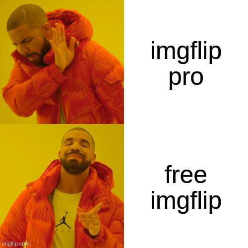 real? | imgflip pro; free imgflip | image tagged in memes,drake hotline bling,funny,fun,lolz,stop reading the tags | made w/ Imgflip meme maker