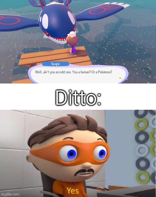 Well both, but actually no idea. | Ditto: | image tagged in protegent yes,ditto,kyogre | made w/ Imgflip meme maker