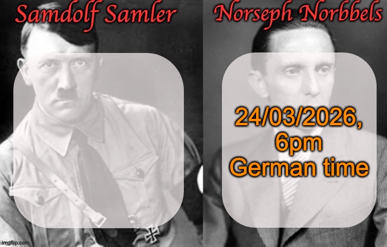 Sammy & Norther shared temp (Hitler & Goebbels) | 24/03/2026, 6pm German time | image tagged in sammy norther shared temp hitler goebbels | made w/ Imgflip meme maker