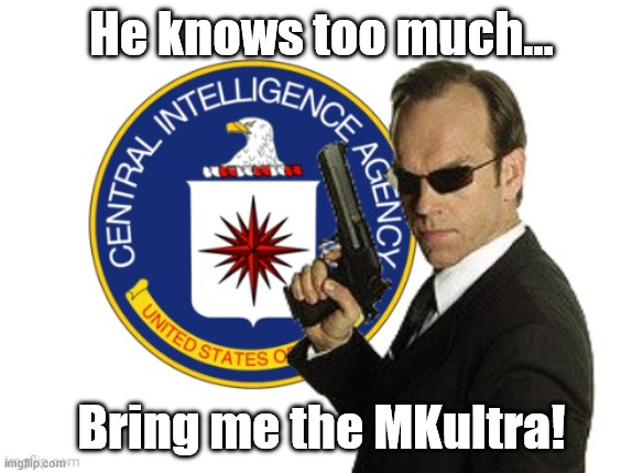 CIA agent Smith | He knows too much... Bring me the MKultra! | image tagged in cia agent smith | made w/ Imgflip meme maker