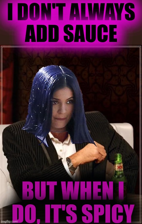 The Most Interesting Man In The World Meme | I don't always
add sauce But when I do, it's spicy | image tagged in memes,the most interesting man in the world | made w/ Imgflip meme maker