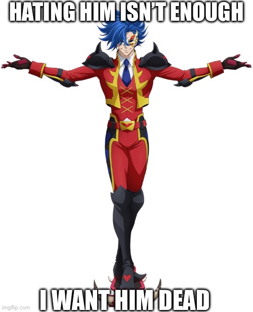 Every time he’s on screen I’m murderous :3 | Hating him isn’t enough; I want him dead | made w/ Imgflip meme maker