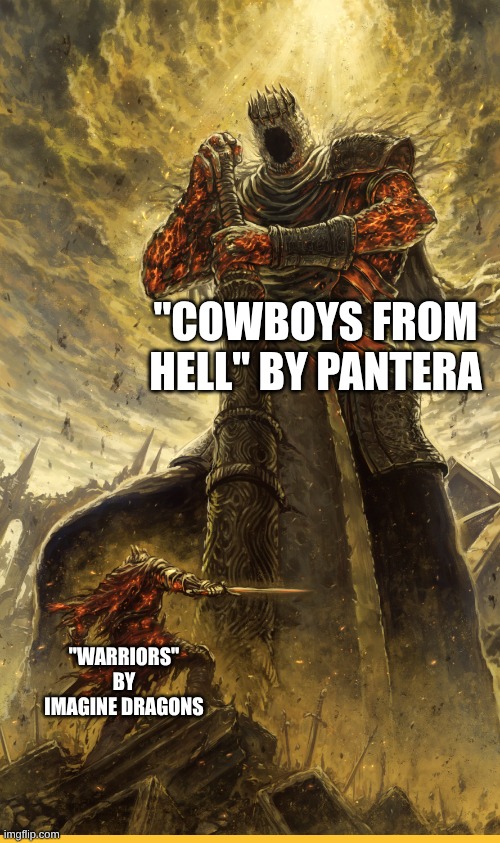 A Piece of Real 90s Hype Music vs A Piece of Corporate 2010s Hype Music | "Cowboys From Hell" by Pantera; "Warriors" by Imagine Dragons | image tagged in fantasy painting,memes,music,rock music,heavy metal,imagine dragons | made w/ Imgflip meme maker