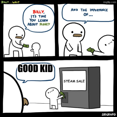 Billy, It's time you learn about money | good kid steam sale | image tagged in billy it's time you learn about money | made w/ Imgflip meme maker