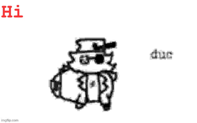 Ducc's loaf temp (v3) | Hi | image tagged in ducc's loaf temp v3 | made w/ Imgflip meme maker