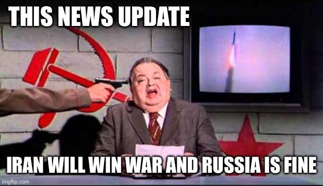 Soviet News | This news update Iran will win war and Russia is fine | image tagged in soviet news | made w/ Imgflip meme maker