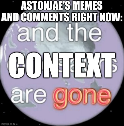 Enough of the Ruby-ing already! | ASTONJAE’S MEMES AND COMMENTS RIGHT NOW:; CONTEXT | image tagged in and the dinosaurs are gone,no context,balls,this tag is not important | made w/ Imgflip meme maker