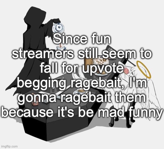 comment some things I could use | Since fun streamers still seem to fall for upvote begging ragebait, I'm gonna ragebait them because it's be mad funny | image tagged in avogado6 | made w/ Imgflip meme maker