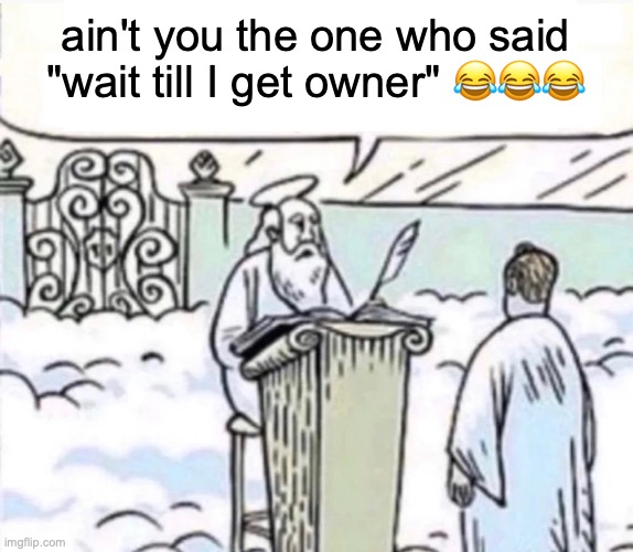 You Got A Little Too Into X | ain't you the one who said "wait till I get owner" ??? | image tagged in you got a little too into x | made w/ Imgflip meme maker