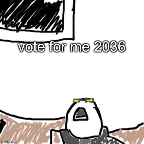 The Aggressive Combatant | vote for me 2036 | image tagged in the aggressive combatant | made w/ Imgflip meme maker