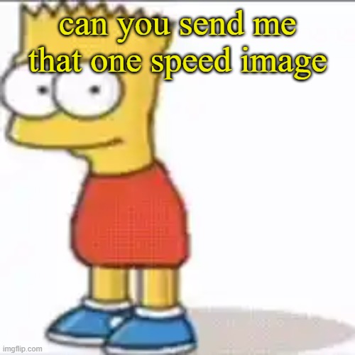Bat Sipson | can you send me that one speed image | image tagged in bat sipson | made w/ Imgflip meme maker