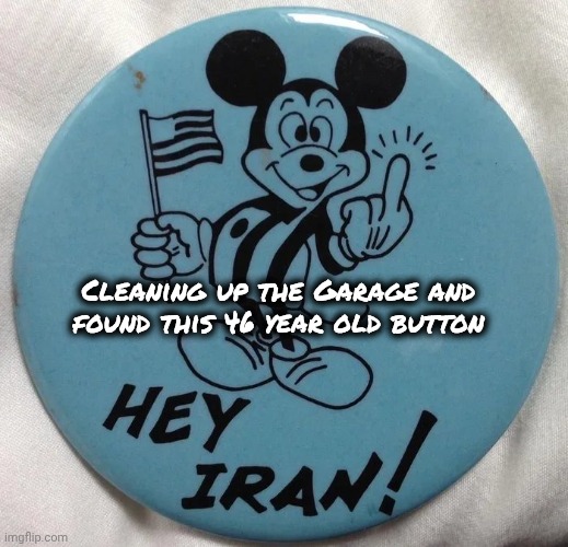 "New War" ? | Cleaning up the Garage and found this 46 year old button | image tagged in bomb iran,fast as you can,finally grew a pair,islamophobia,well yes but actually no | made w/ Imgflip meme maker