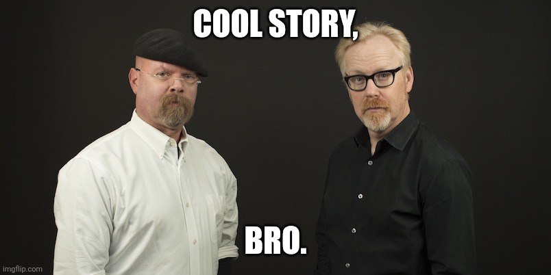 Mythbusters | Cool story, bro. | image tagged in mythbusters | made w/ Imgflip meme maker