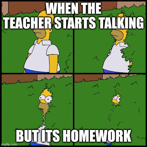 When the teacher starts talking; But its homework | made w/ Imgflip meme maker