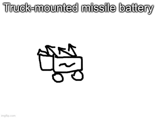 Truck-mounted missile battery | made w/ Imgflip meme maker