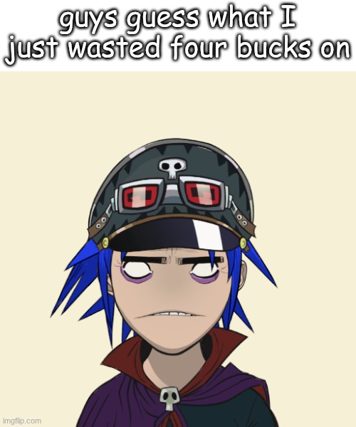 Image Title | guys guess what I just wasted four bucks on | image tagged in gorillaz,subscribe,inspirational | made w/ Imgflip meme maker