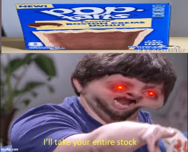 GIVE ME YOUR ENTIRE STOCK | image tagged in i'll take your entire stock | made w/ Imgflip meme maker