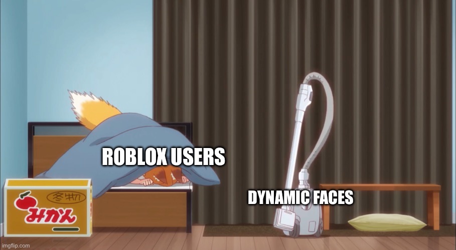 I want my face back | Roblox users; Dynamic faces | image tagged in senko scared | made w/ Imgflip meme maker