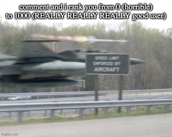 Vulcan highways | comment and i rank you from 0 (horrible) to 1000 (REALLY REALLY REALLY good user) | image tagged in vulcan highways | made w/ Imgflip meme maker