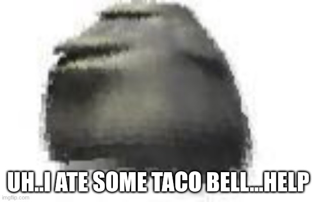 AAAAAAAAAAAAAAAAAAAAA | uh..i ate some taco bell...help | image tagged in phat moai | made w/ Imgflip meme maker