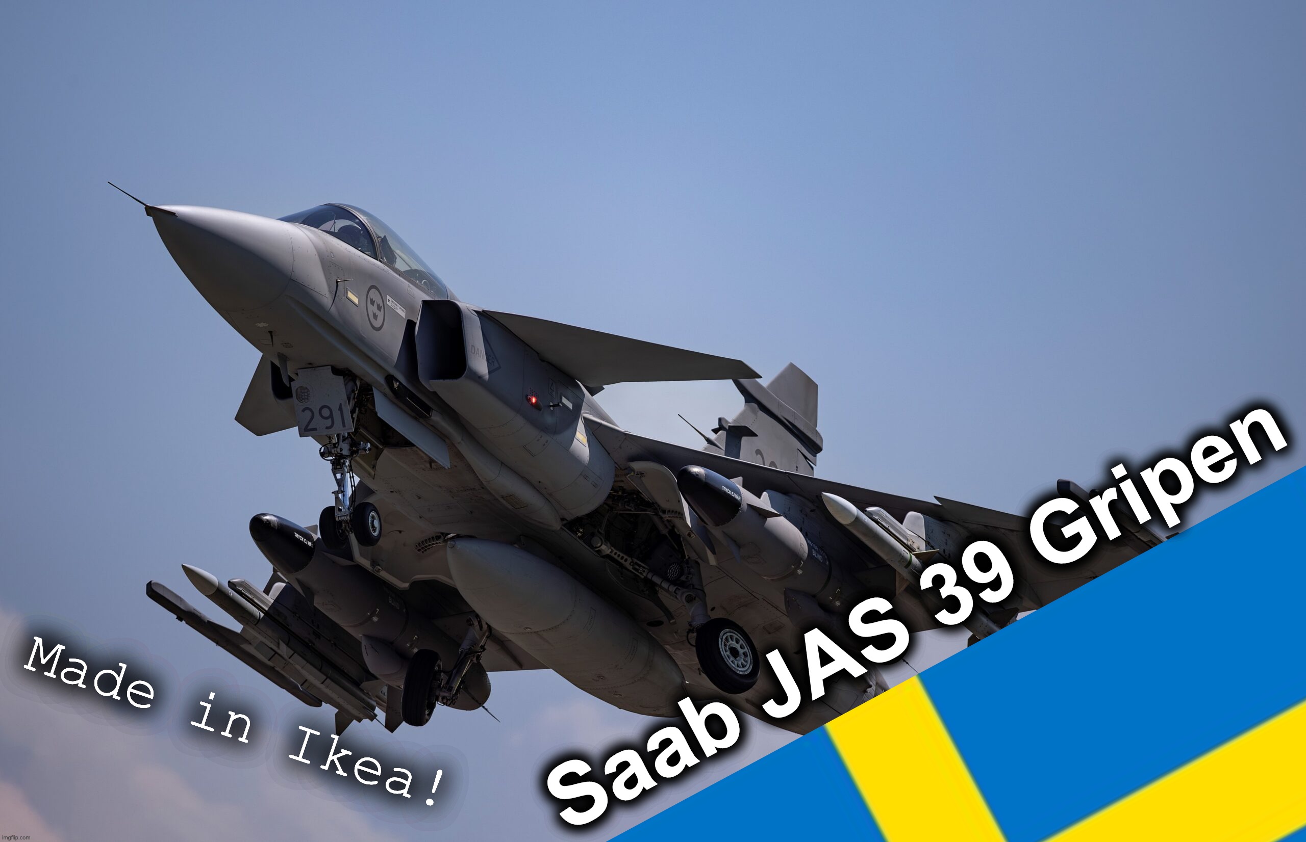 Saab JAS 39 Gripen; Made in Ikea! | made w/ Imgflip meme maker