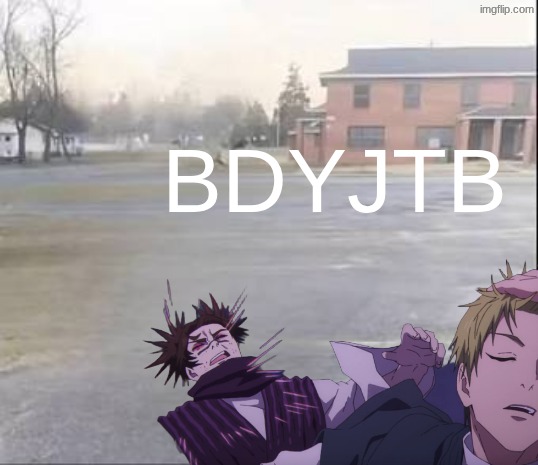 Blank sybau | BDYJTB | image tagged in blank sybau | made w/ Imgflip meme maker