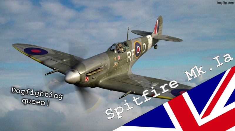 Spitfire | Dogfighting queen! Spitfire Mk.Ia | image tagged in spitfire,jetdex | made w/ Imgflip meme maker