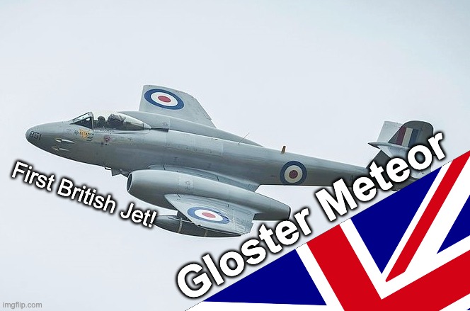 First British Jet! Gloster Meteor | image tagged in jetdex | made w/ Imgflip meme maker