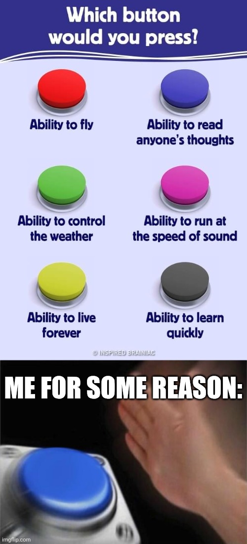 Would you do it? | Me for some reason: | image tagged in memes,choose wisely,you can pick only one choose wisely,buttons | made w/ Imgflip meme maker