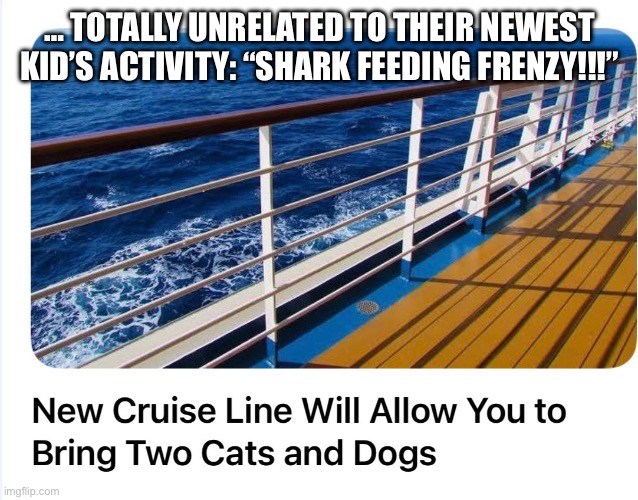 There’s always a catch… | … totally unrelated to their newest kid’s activity: “Shark Feeding Frenzy!!!” | image tagged in dark humor,humor | made w/ Imgflip meme maker