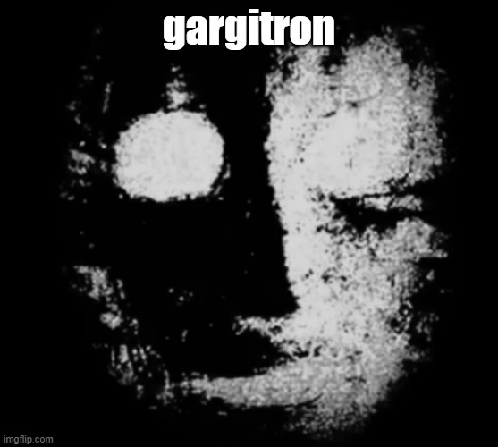 gargitron | made w/ Imgflip meme maker