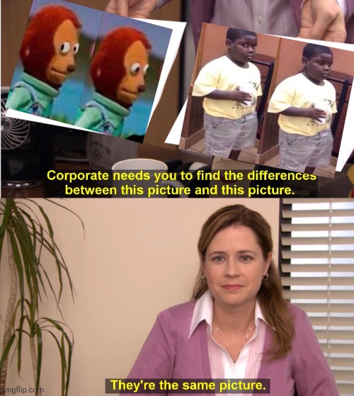 same meme i guess | image tagged in memes,they're the same picture,lol so funny,funny,relatable | made w/ Imgflip meme maker