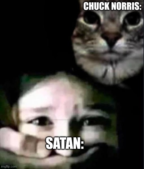 "I don't think what you're doing is alright with me" | Chuck Norris:; satan: | image tagged in cat kidnapping child,chuck norris,i'm not religious | made w/ Imgflip meme maker