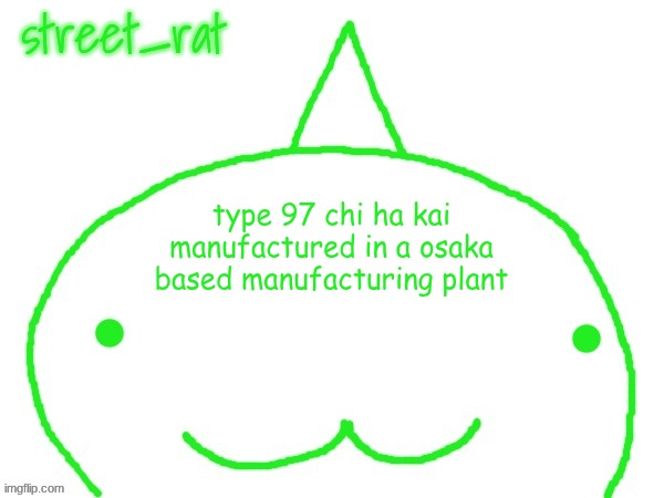 suspiciously announcement temp shaped forehead | type 97 chi ha kai manufactured in a osaka based manufacturing plant | image tagged in suspiciously announcement temp shaped forehead | made w/ Imgflip meme maker