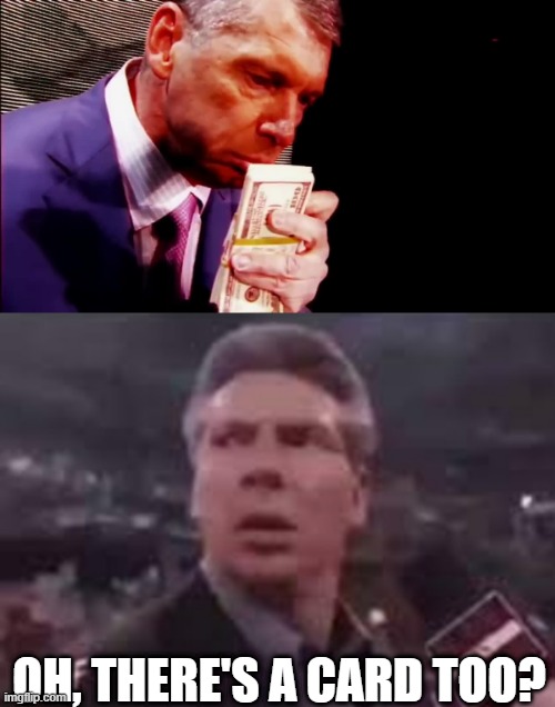 oh, there's a card too? | image tagged in smell the money vince,x when x walks in | made w/ Imgflip meme maker