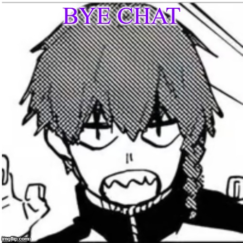 mr silly shark | BYE CHAT | image tagged in mr silly shark | made w/ Imgflip meme maker