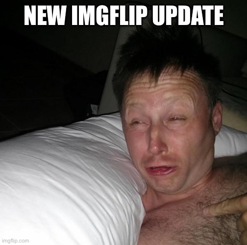 You can edit images now yay | New imgflip update | image tagged in limmy waking up,imgflip,update | made w/ Imgflip meme maker